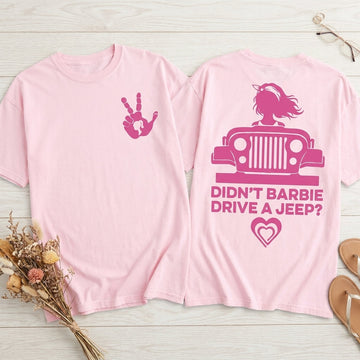 Didn't Barbie Drive A Jeep T-Shirt TN2307261716