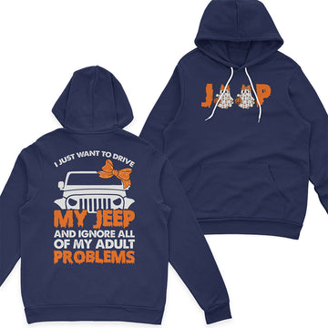 I Just Want To Drive My Jeep And Ignore All Of My Adult Problems Funny T-Shirt Hoodie