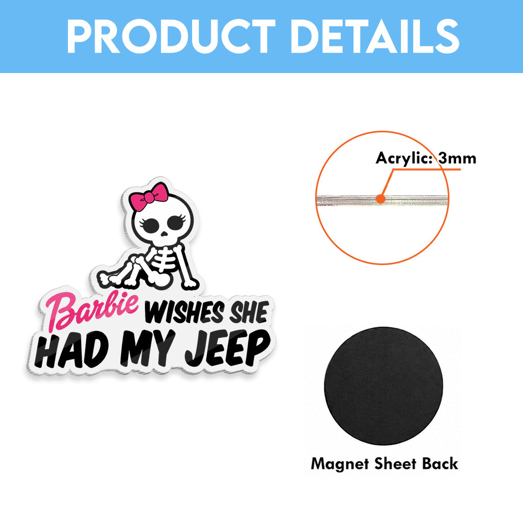 Barbie Wishes She Had My Jeep Acrylic Magnet TN2608271515