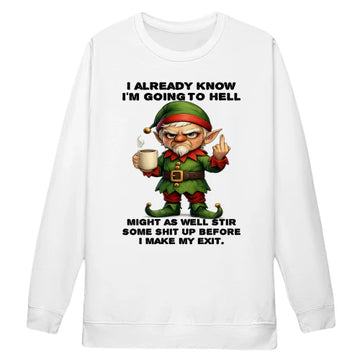 Elf I Already Know I'm Going To Hell Might As Well Stir Some Shit Up Before I Make My Exit