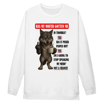 Wolf Has My Mouth Gotten Me In Trouble Yes Has It Pissed People Off Yes Am I Going To Stop Speaking My Mind Not A Chance
