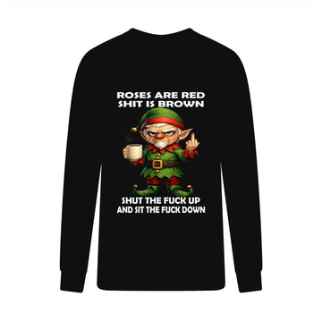 Elf Roses Are Red Shit Is Brown Shut The Fuck Up And Sit The Fuck Down