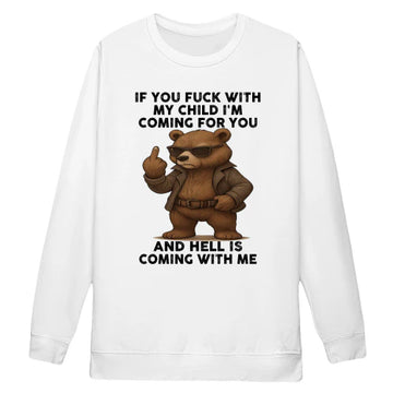 Bear If You Fuck With My Child I'm Coming For You And Hell Is Coming With Me