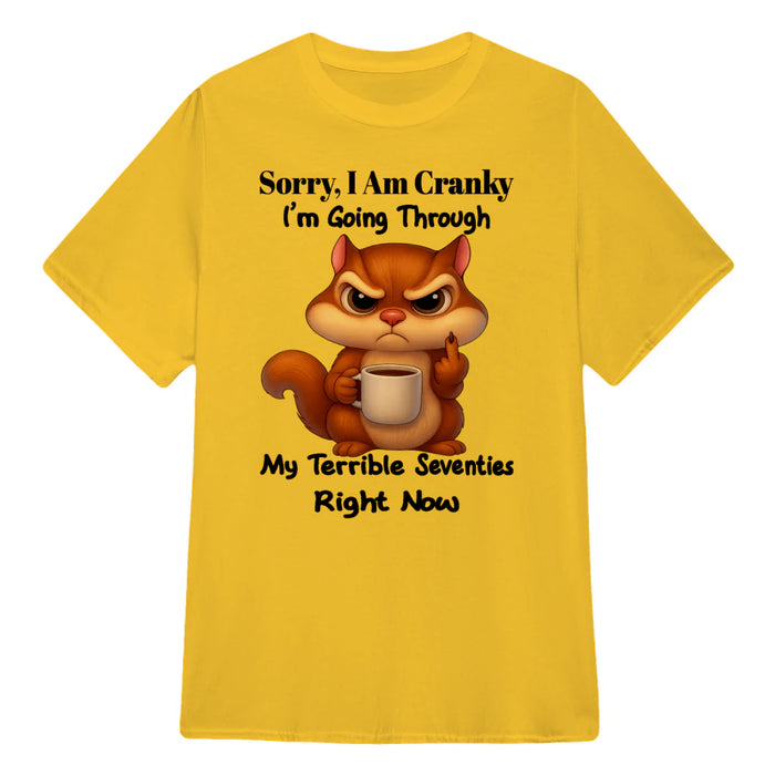 Squirrel Sorry I Am Cranky I'm Going Through My Terrible Seventies Right Now