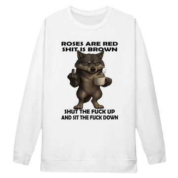 Wolf Roses Are Red Shit Is Brown Shut The Fuck Up And Sit The Fuck Down
