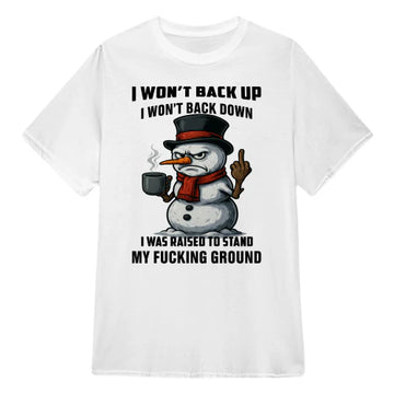 Snowman I Won't Back Up I Won't Back Down I Was Raised