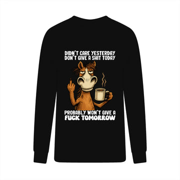 Horse Didn't Care Yesterday Don't Give A Shit Today Probably Won't Give A Fuck Tomorrow