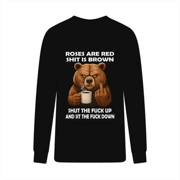 Bear Roses Are Red Shit Is Brown Shut The Fuck Up And Sit The Fuck Down