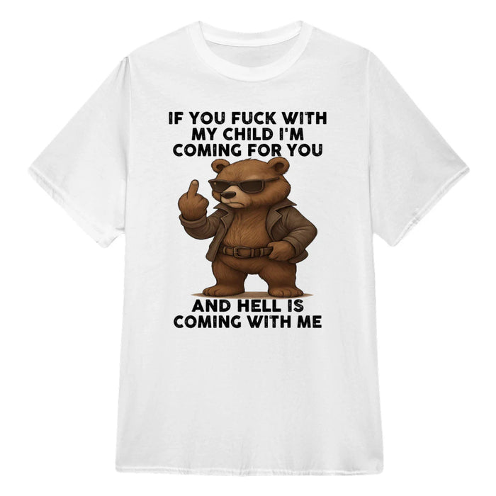 Bear If You Fuck With My Child I'm Coming For You And Hell Is Coming With Me