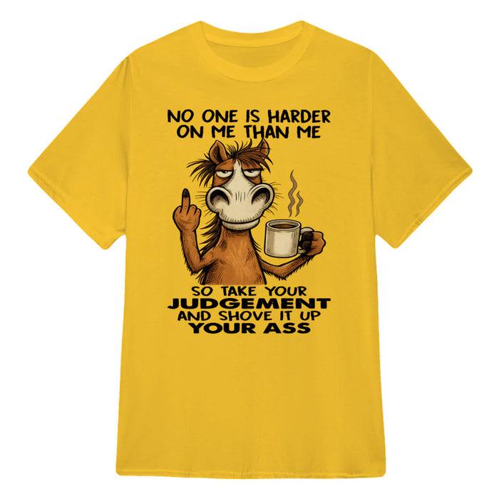 Horse No One Is Harder On Me Than Me So Take Your Judgement And Shove It Up Your Ass