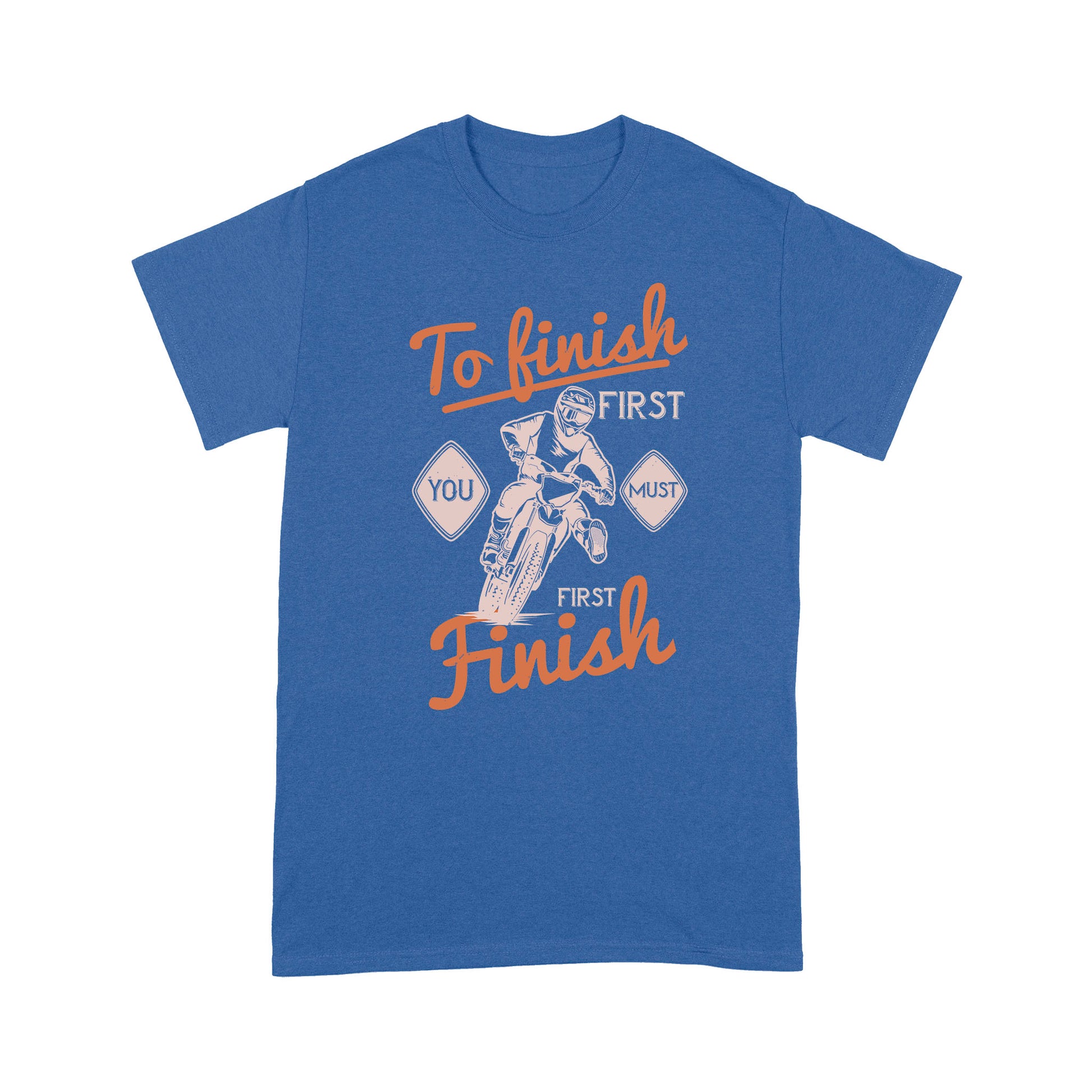 litzzy To finish first, you must first finish- Motorcycle T-Shirt | Made in US T-Shirt S Royal 