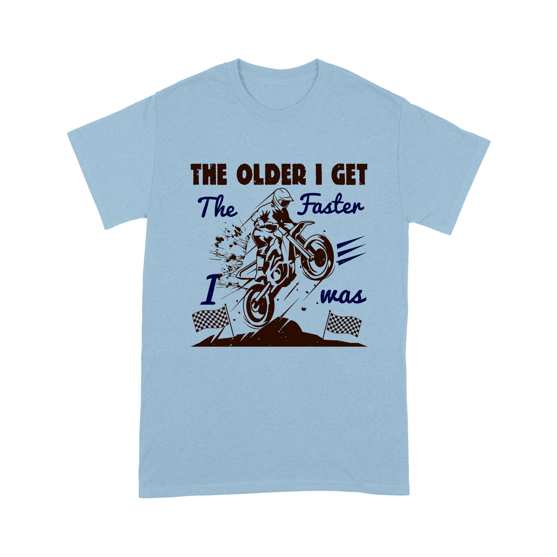 litzzy The older I get, the faster I was - Motorcycle T-Shirt | Made in US T-Shirt S Light Blue 