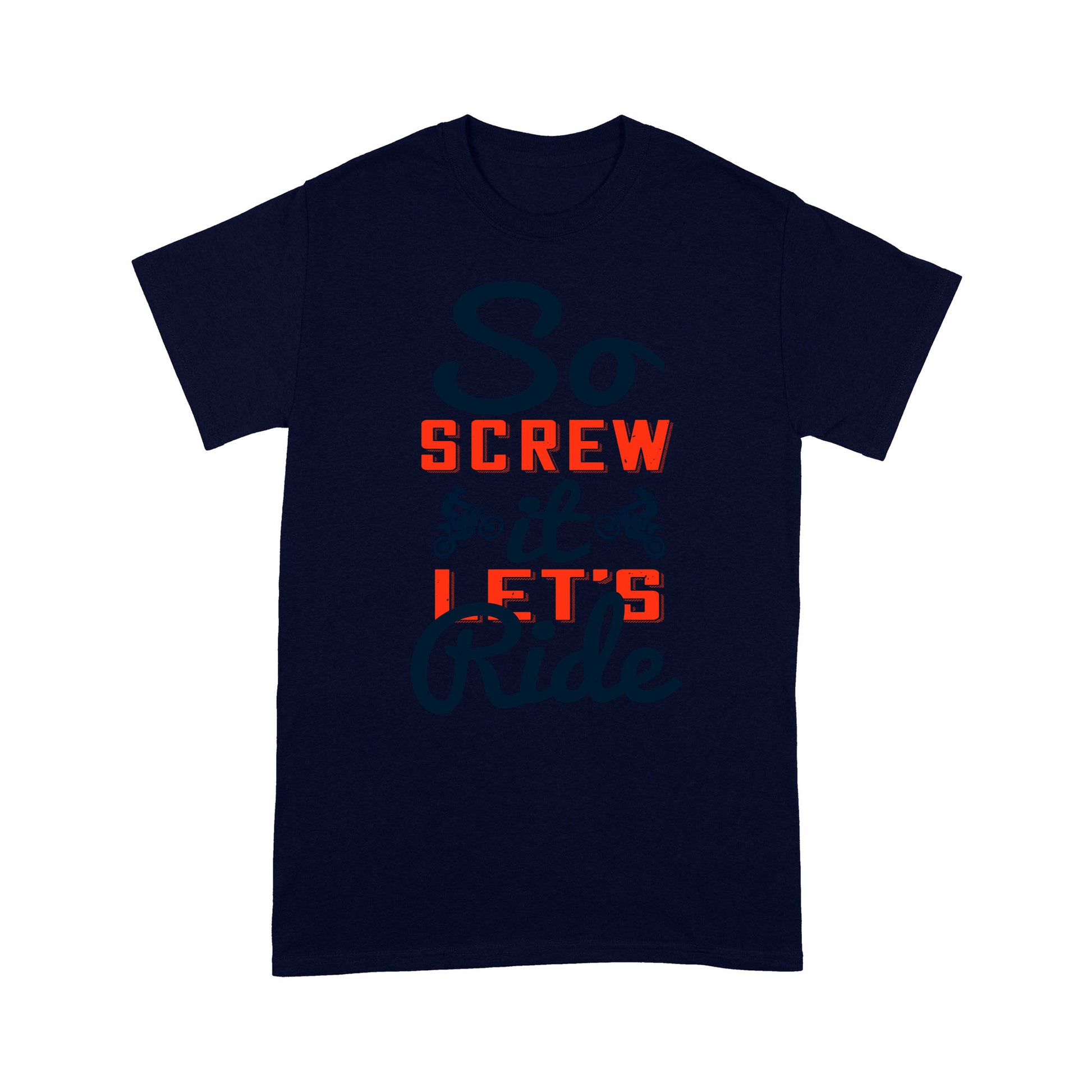 litzzy So screw it, let's ride- Motorcycle T-Shirt | Made in US T-Shirt S Navy 