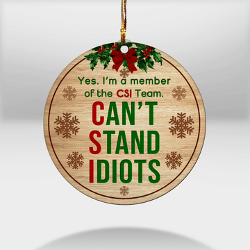 litzzy I'm A Member Of The CSI Team. Can't Stand Idiots Ornament Wooden Custom Ornament All over print 1 pcs