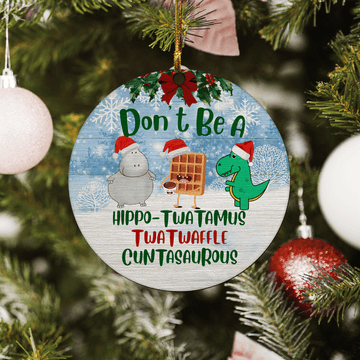 litzzy Don’t Be A Hippo-twatamus Twatwaffle Cuntasaurous Ornament Wooden Custom Ornament All over print 1 pcs