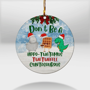 litzzy Don’t Be A Hippo-twatamus Twatwaffle Cuntasaurous Ornament   