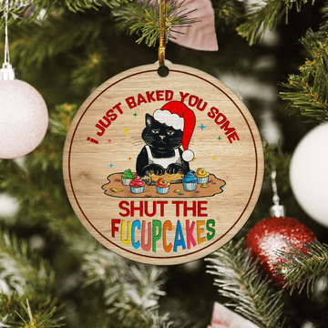 litzzy I Just Baked You Some Shut The Fucupcakes Ornament   