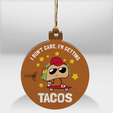 litzzy I Don't Care, I'm Getting Tacos Ornament Wooden Custom Ornament All over print 1 pcs