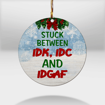 litzzy Stuck Between IDK, IDC And IDGAF Ornament Wooden Custom Ornament All over print 1 pcs