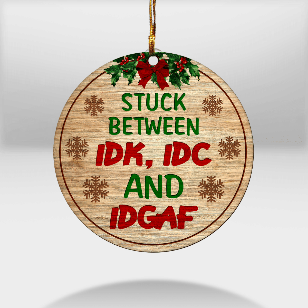 litzzy Stuck Between IDK, IDC And IDGAF Ornament Wooden Custom Ornament All over print 1 pcs