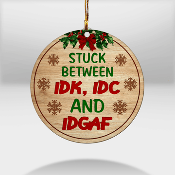 litzzy Stuck Between IDK, IDC And IDGAF Ornament Wooden Custom Ornament All over print 1 pcs