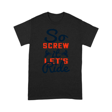 litzzy So screw it, let's ride-01 - Motorcycle T-Shirt | Made in US T-Shirt S Black 