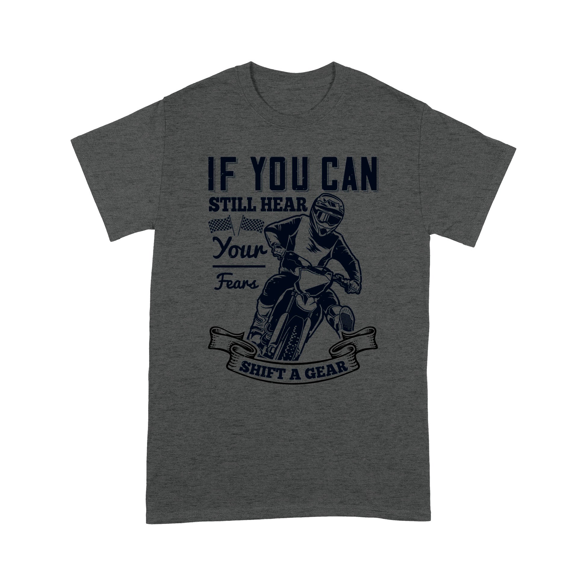 litzzy If You Can Still Hear Your Fears, Shift A Gear - Motorcycle T-Shirt | Made in US T-Shirt S Dark Heather Grey 