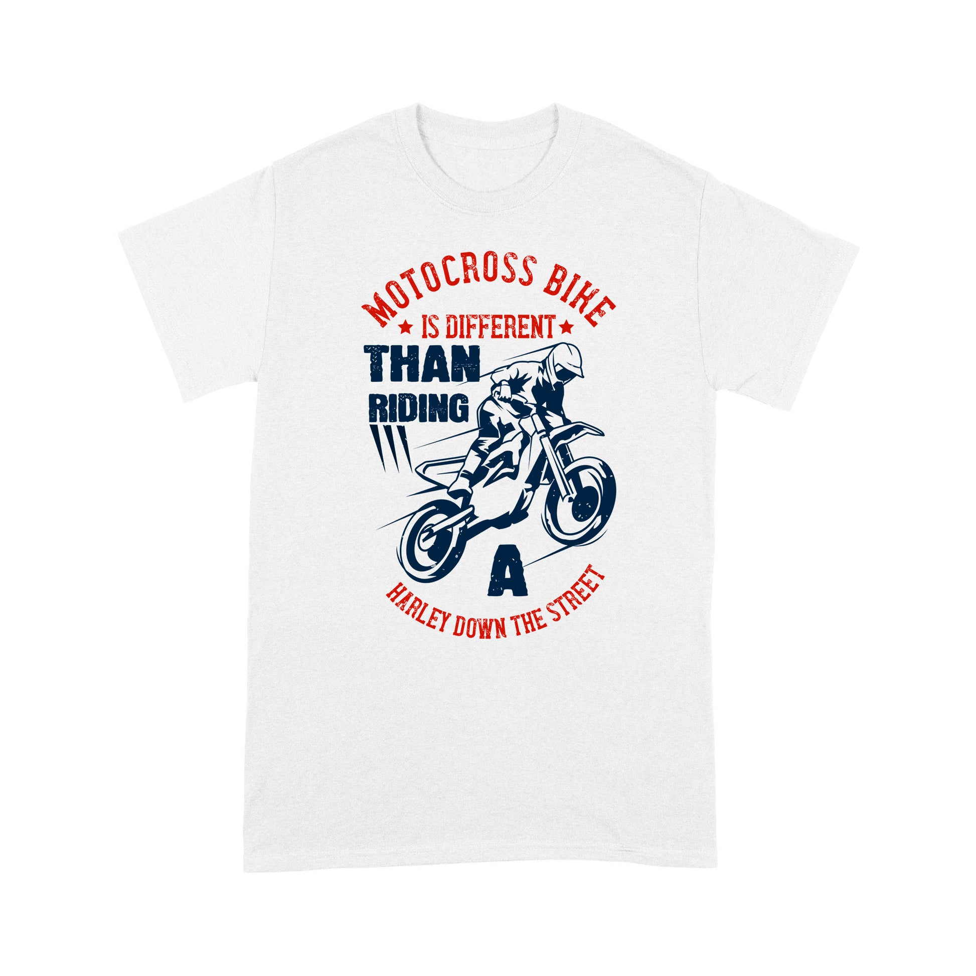 litzzy Motocross Bike Is Different Than Riding a Harley down the street - Motorcycle T-Shirt | Made in US T-Shirt S White 