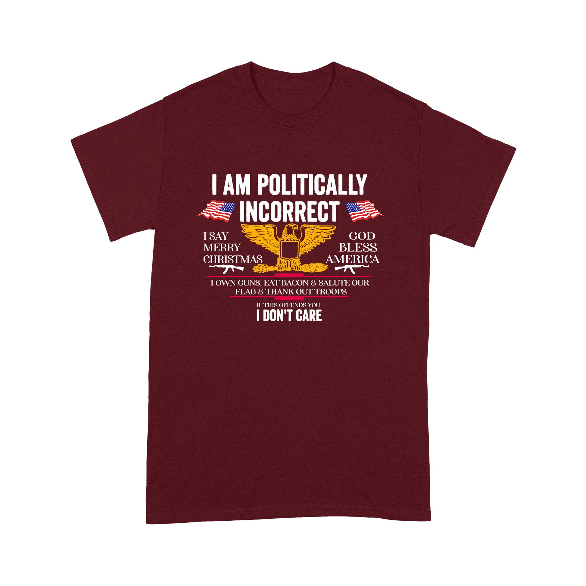 litzzy I Am Politically Incorrect American Patriot Veteran T-shirt | Made in US  S Dark Red 