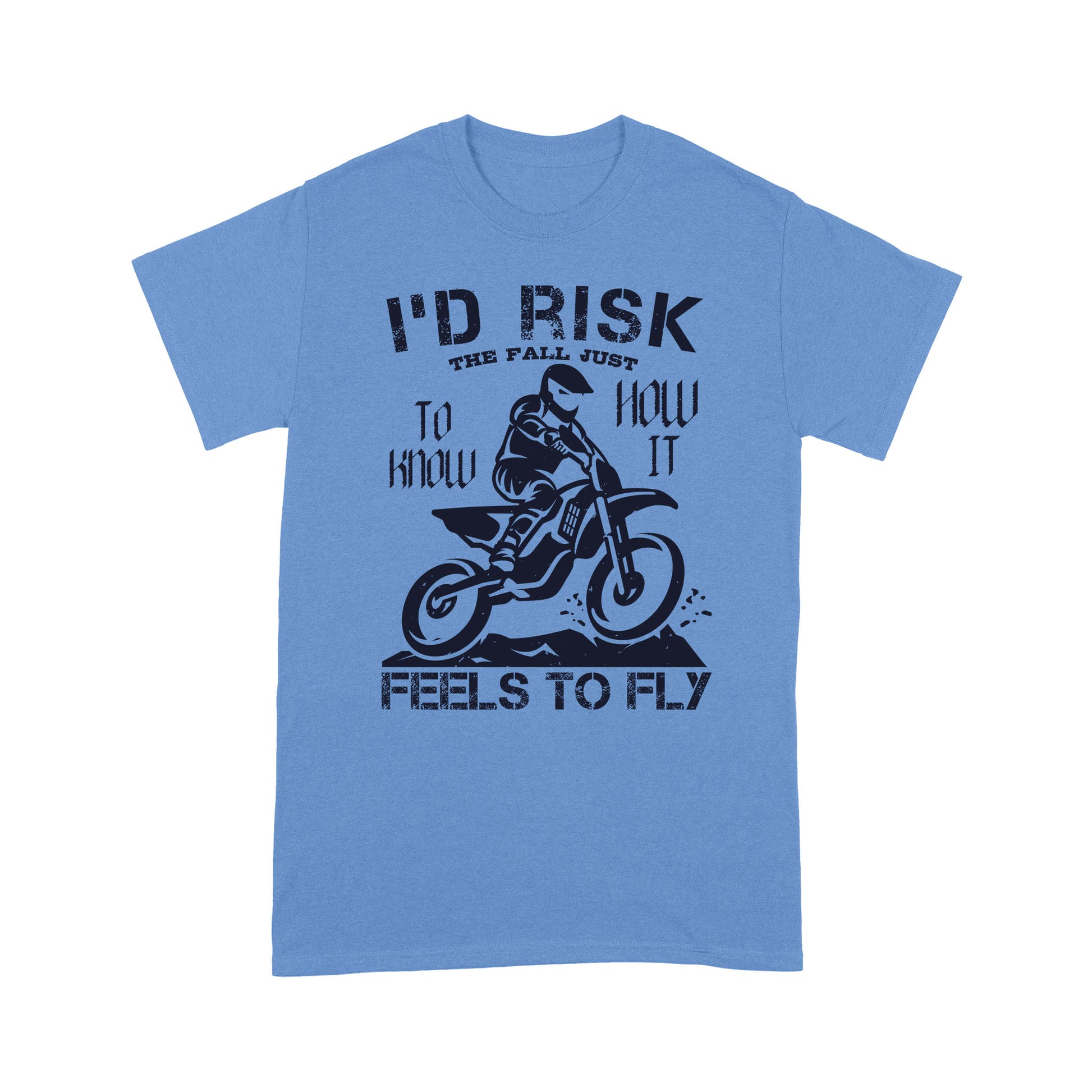 litzzy I'd Risk The Fall Just To Know How It Feels To Fly 2- Motorcycle T-Shirt | Made in US T-Shirt S Carolina Blue 