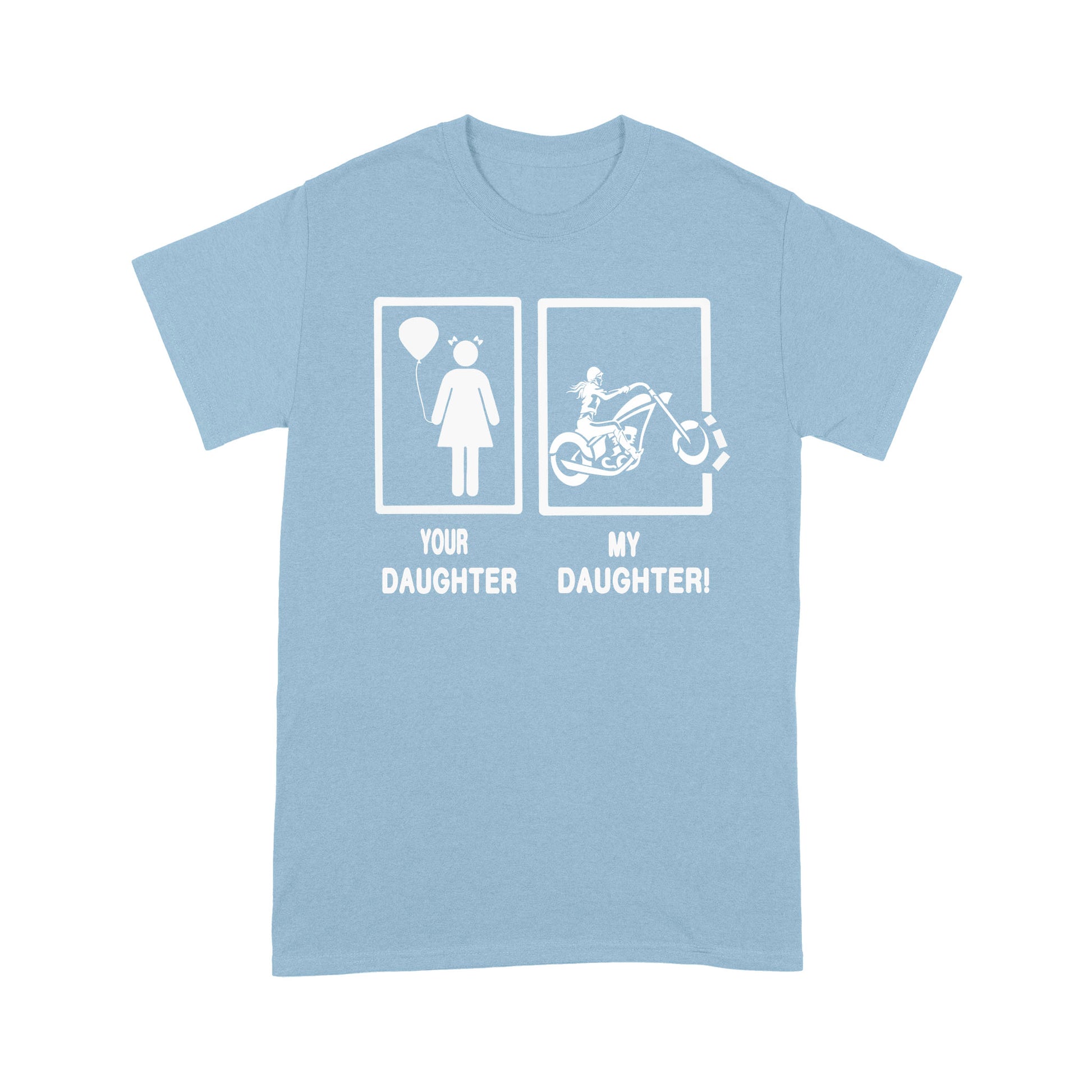 litzzy Your Daughter My Daughter Motorcycle Shirt - Motorcycle T-Shirt | Made in US T-Shirt S Light Blue 