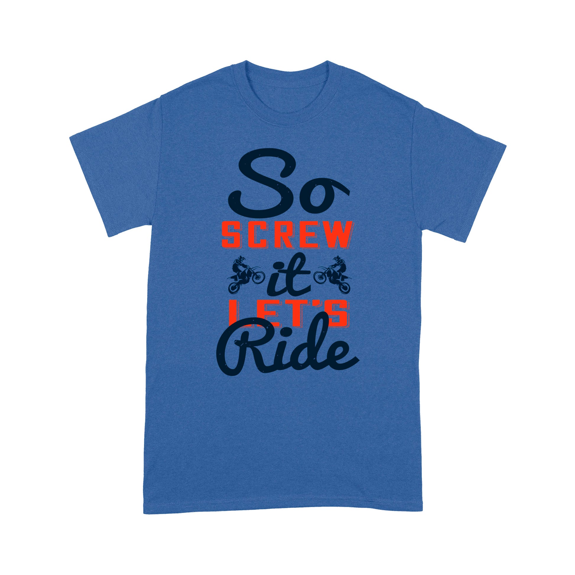 litzzy So screw it, let's ride-01 - Motorcycle T-Shirt | Made in US T-Shirt S Royal 