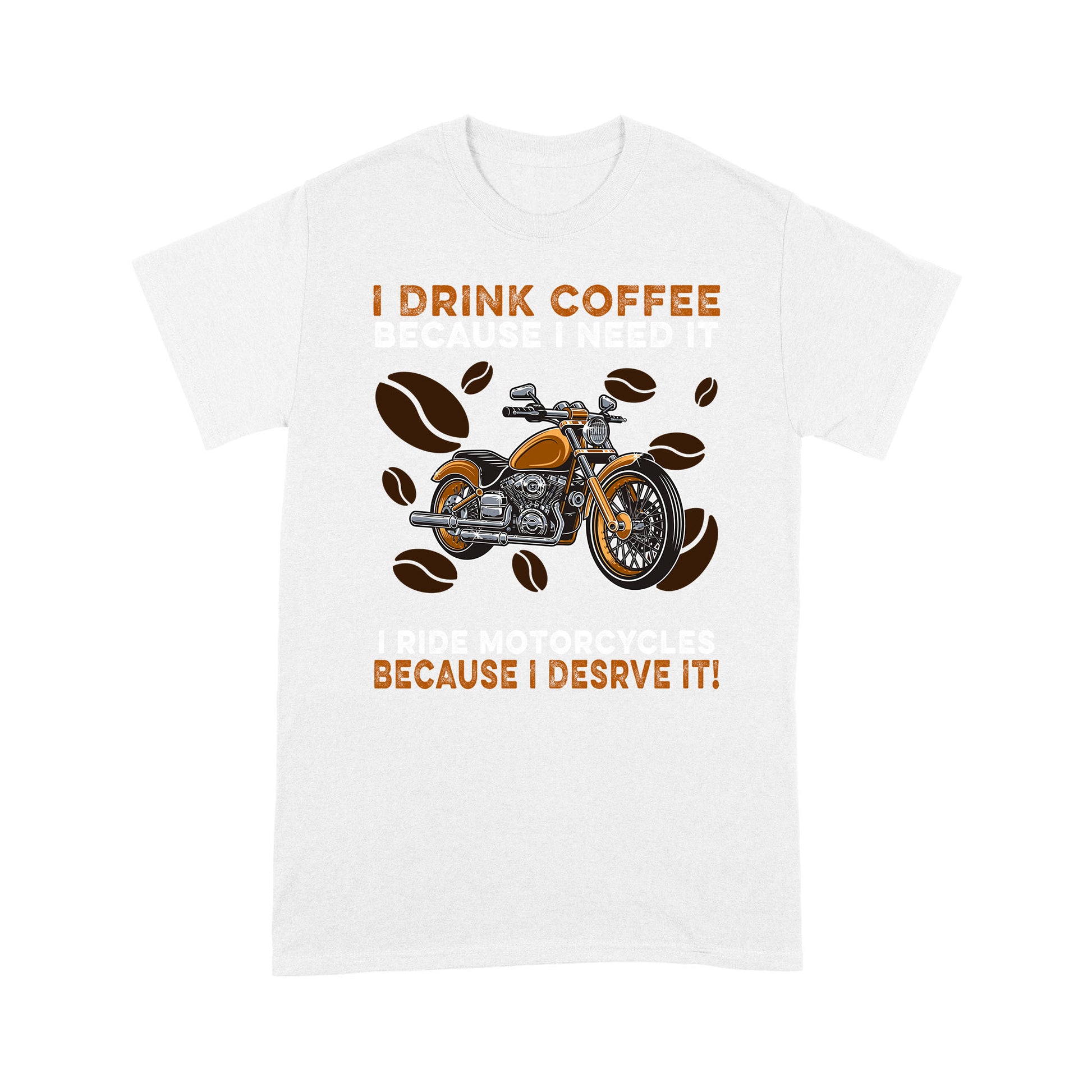litzzy I drink coffee bescause i need it i ride motocycles because i desrve it t shirt - Motorcycle T-Shirt | Made in US T-Shirt S White 