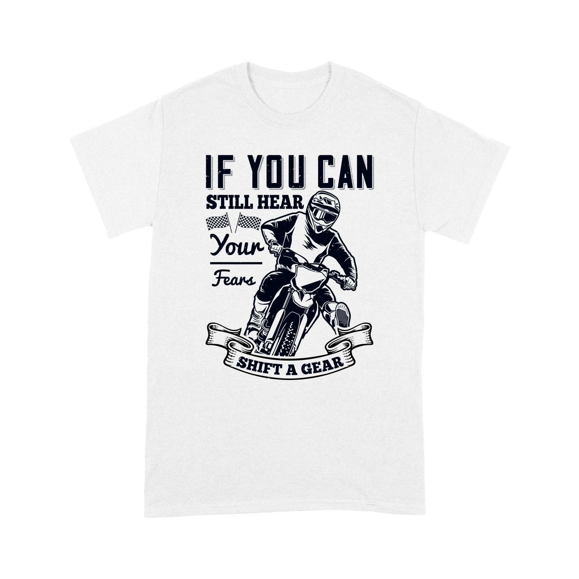 litzzy If You Can Still Hear Your Fears, Shift A Gear - Motorcycle T-Shirt | Made in US T-Shirt S White 