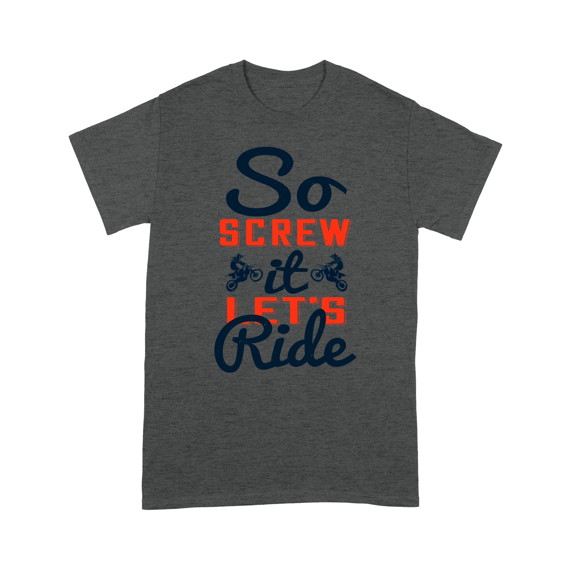 litzzy So screw it, let's ride-01 - Motorcycle T-Shirt | Made in US T-Shirt S Dark Heather Grey 