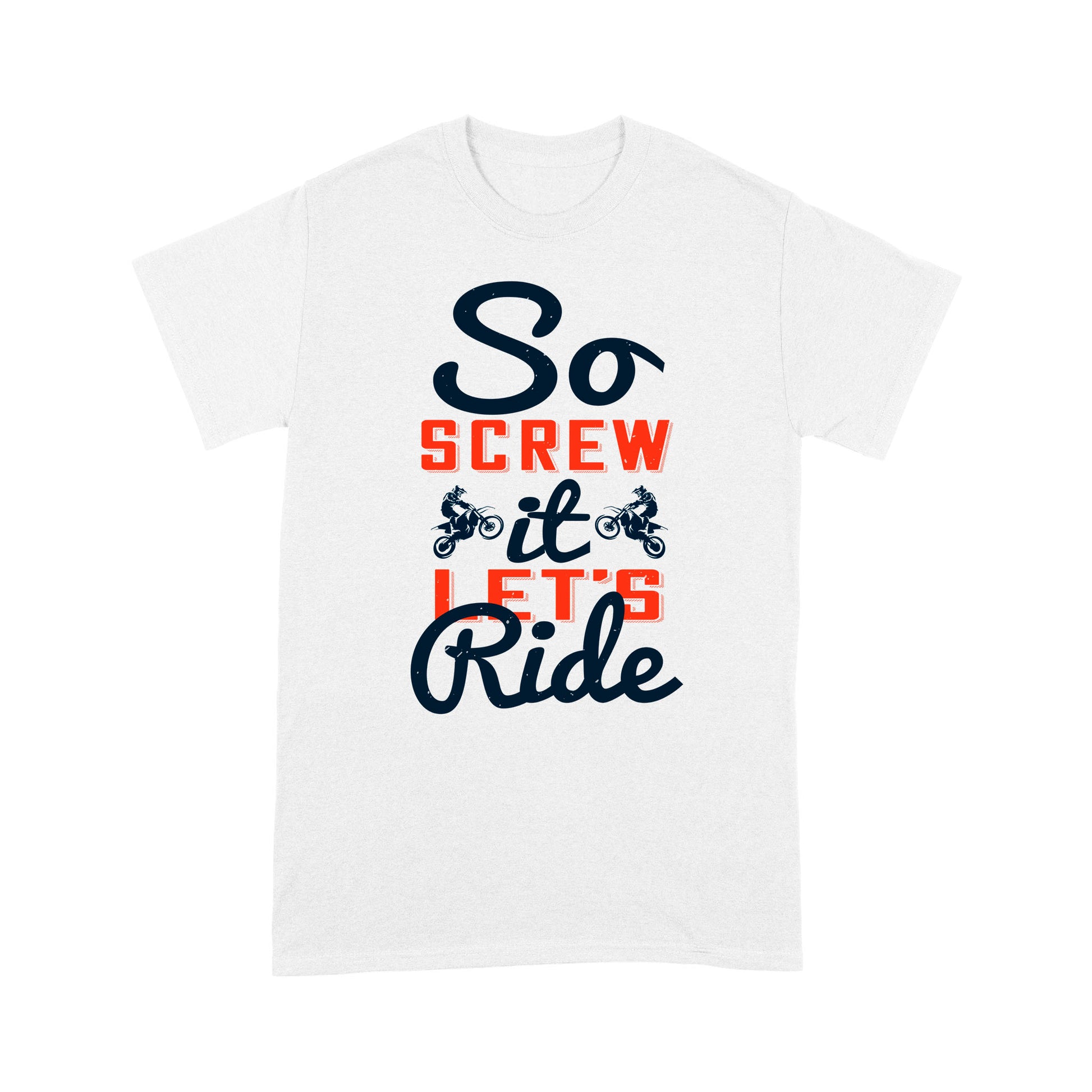litzzy So screw it, let's ride- Motorcycle T-Shirt | Made in US T-Shirt S White 