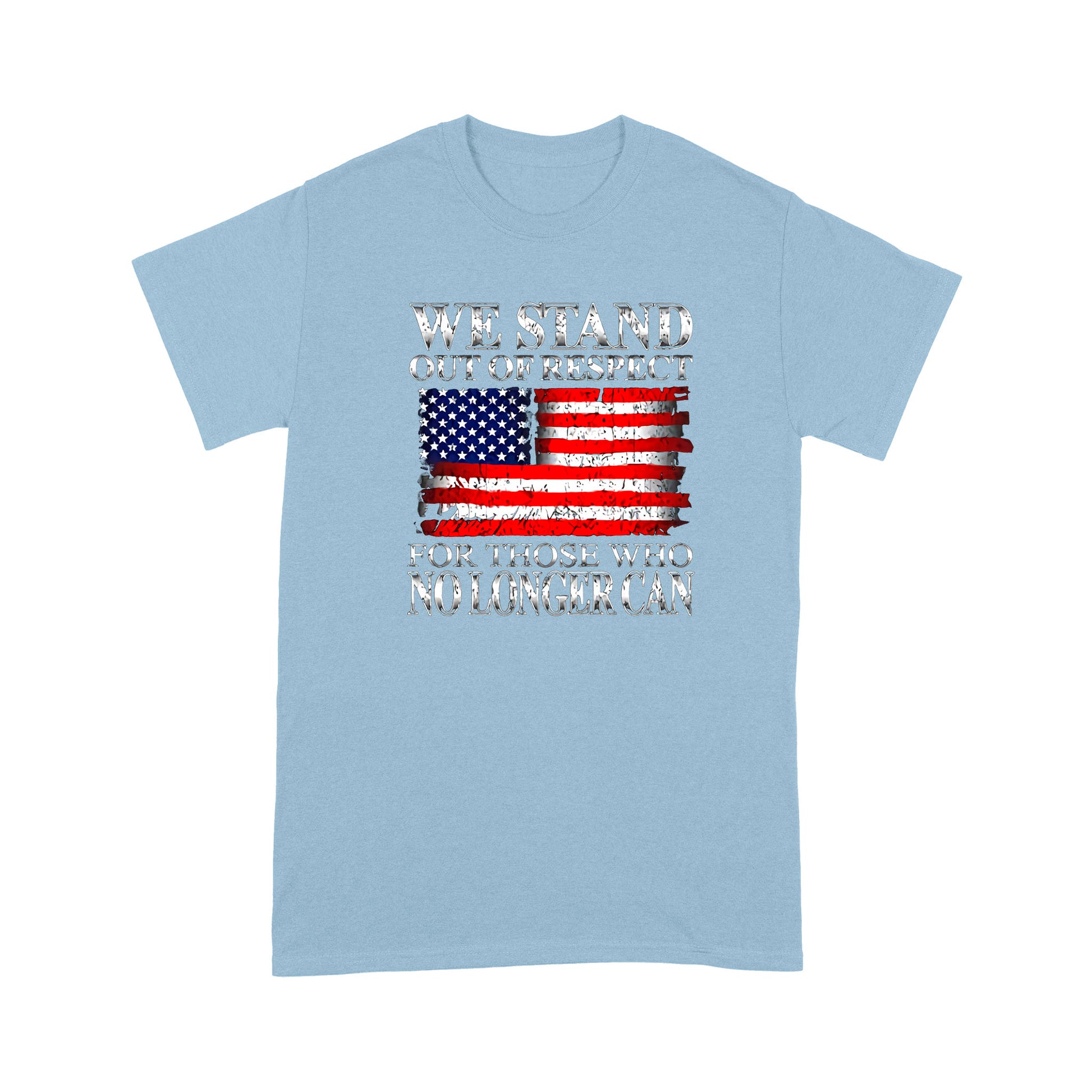 litzzy We Stand Out Of Respect For Those Who No Longer Can American Flag T-shirt | Made in US  S Light Blue 