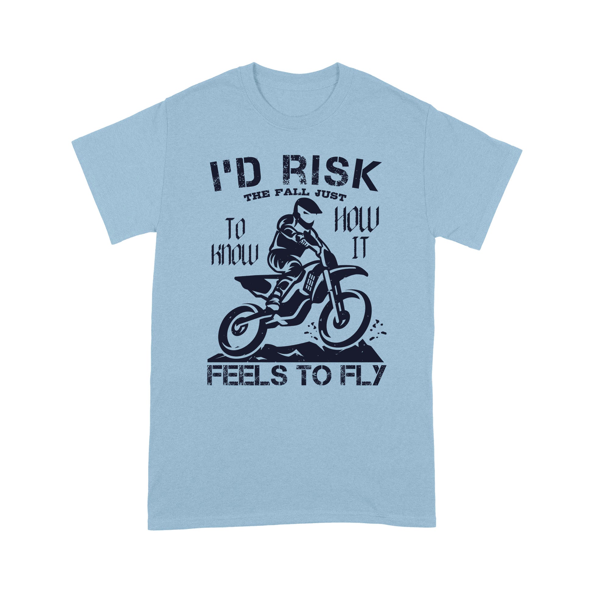 litzzy I'd Risk The Fall Just To Know How It Feels To Fly 2- Motorcycle T-Shirt | Made in US T-Shirt S Light Blue 
