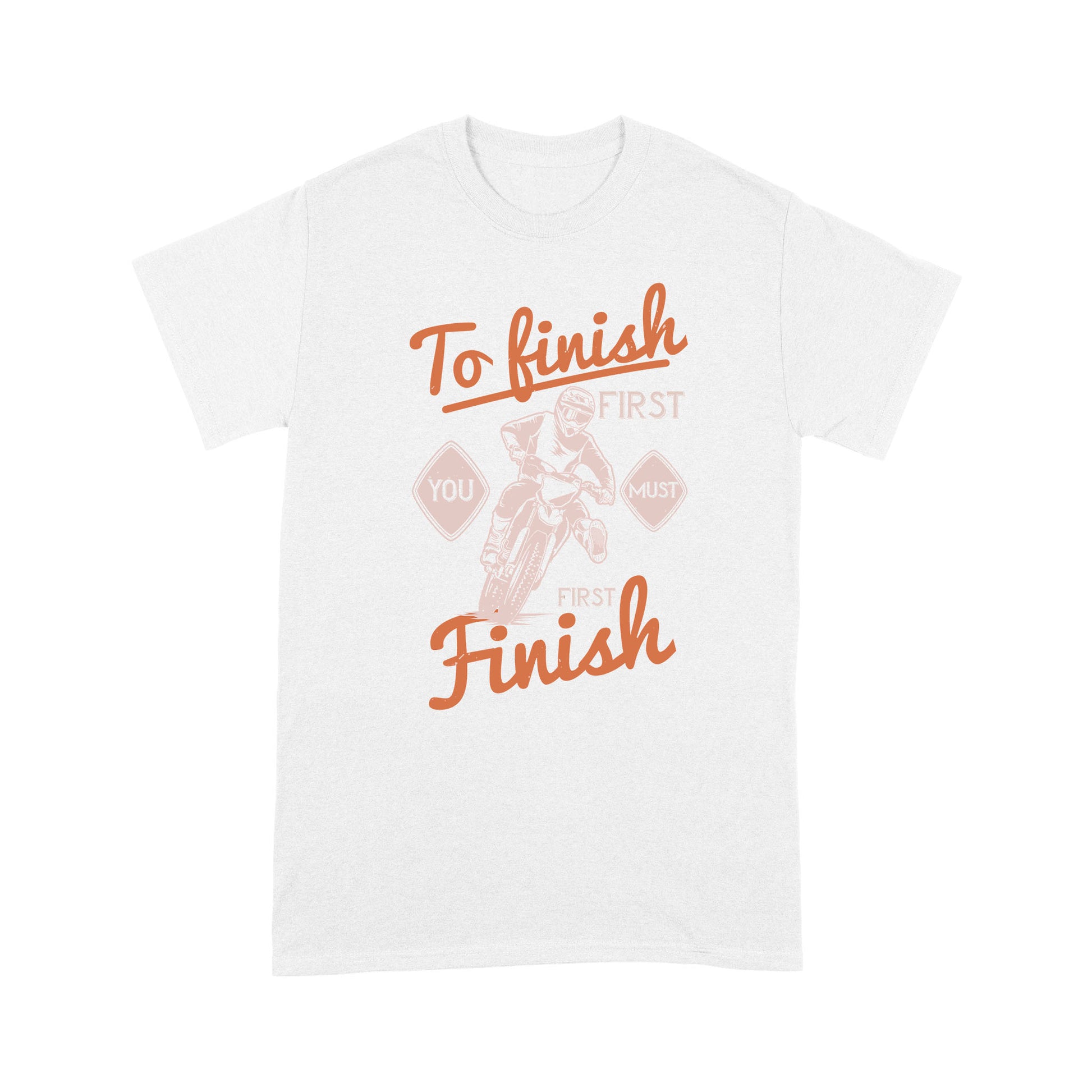 litzzy To finish first, you must first finish- Motorcycle T-Shirt | Made in US T-Shirt S White 