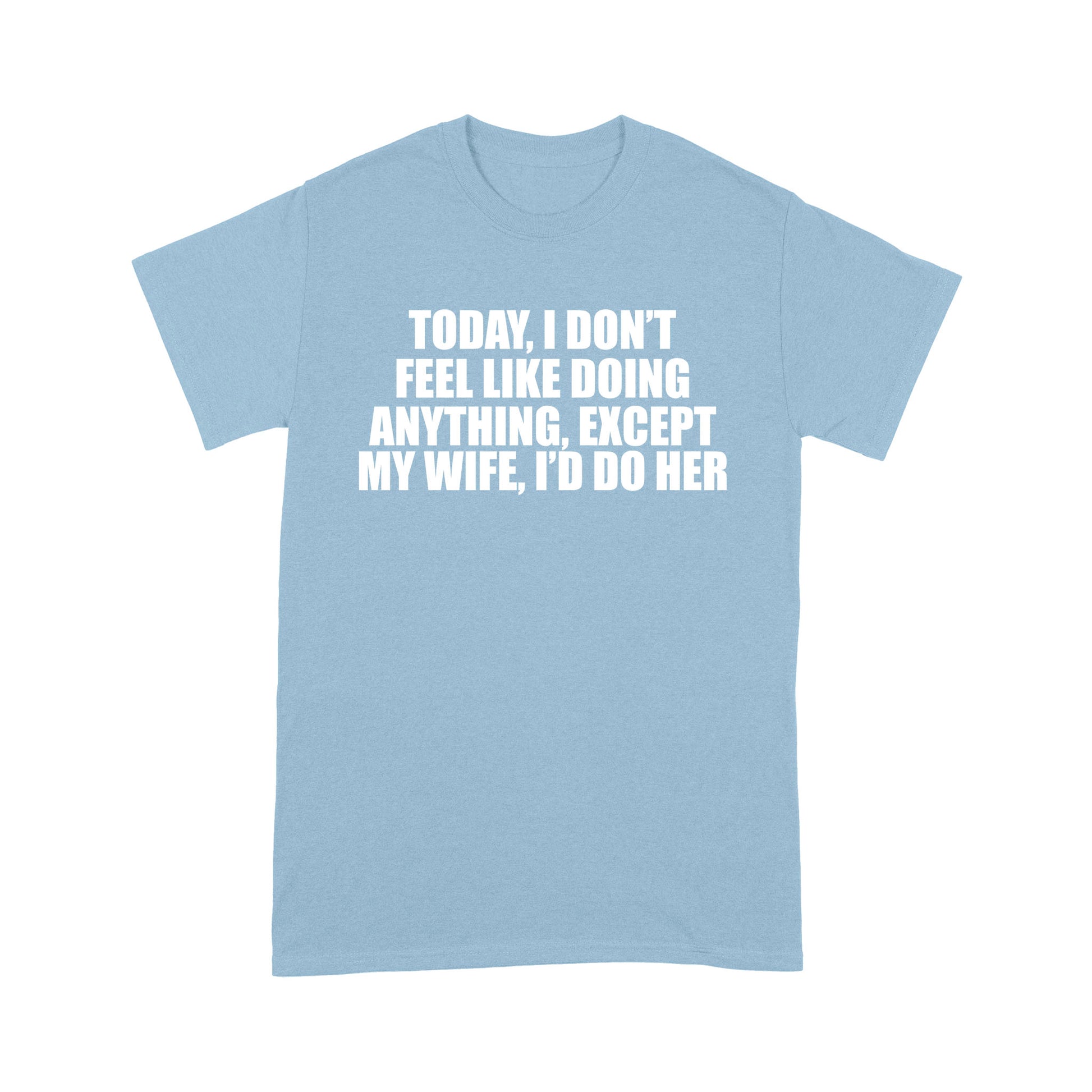 litzzy Today, I dont feel like doing anithing, except my wife, i d do her  S Light Blue 