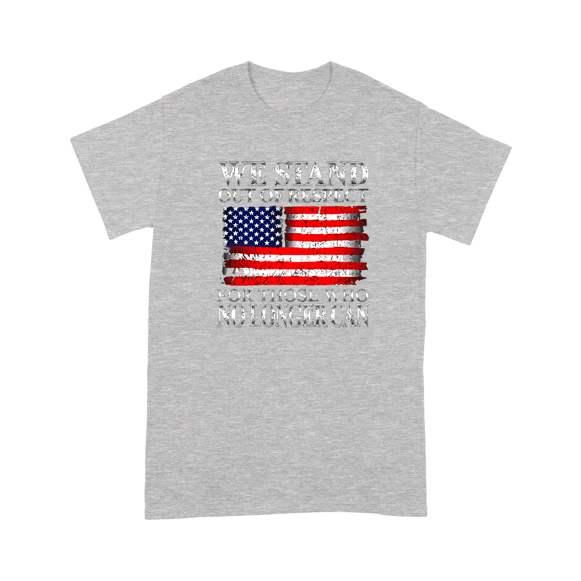litzzy We Stand Out Of Respect For Those Who No Longer Can American Flag T-shirt | Made in US  S Heather Grey 