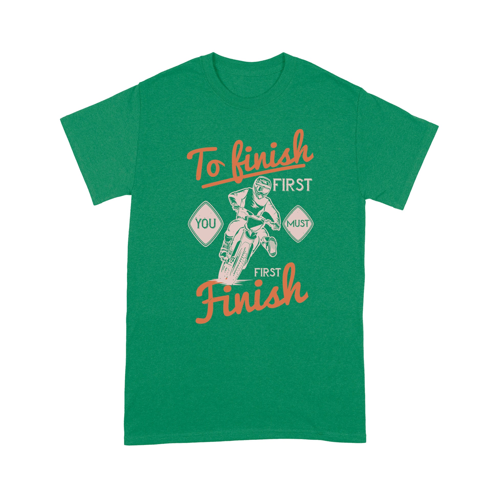 litzzy To finish first, you must first finish- Motorcycle T-Shirt | Made in US T-Shirt S Kelly 