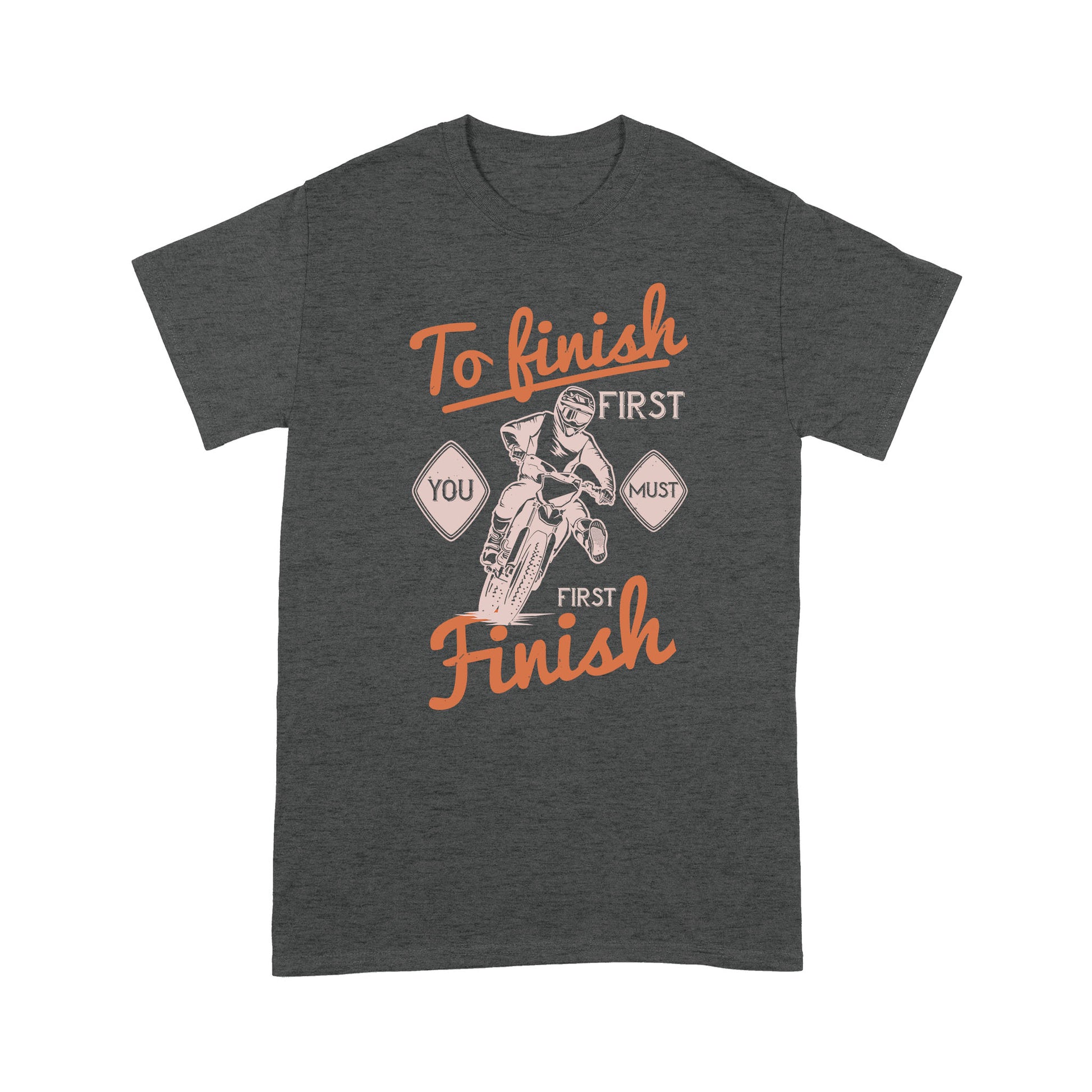 litzzy To finish first, you must first finish- Motorcycle T-Shirt | Made in US T-Shirt S Dark Heather Grey 
