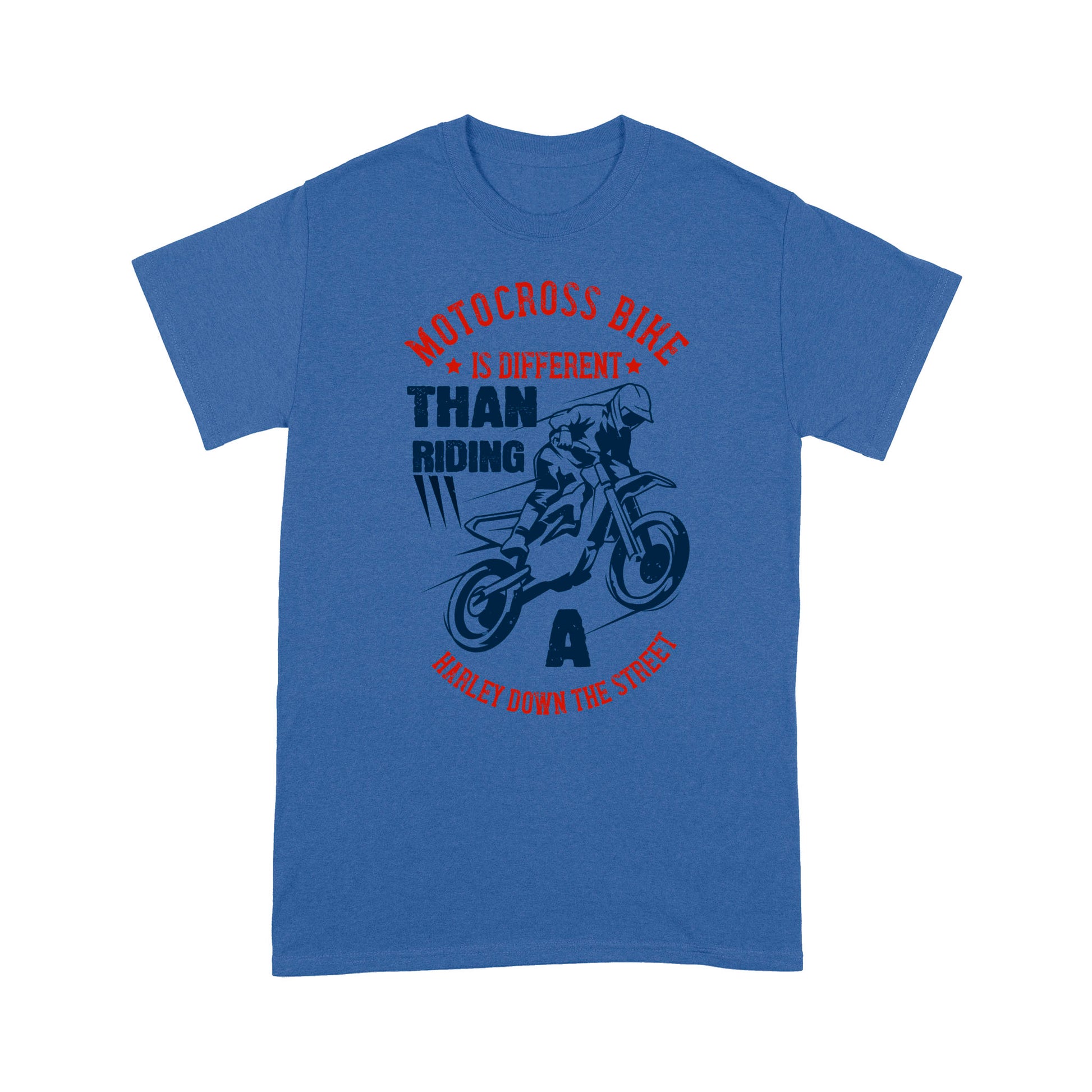 litzzy Motocross Bike Is Different Than Riding a Harley down the street - Motorcycle T-Shirt | Made in US T-Shirt S Royal 