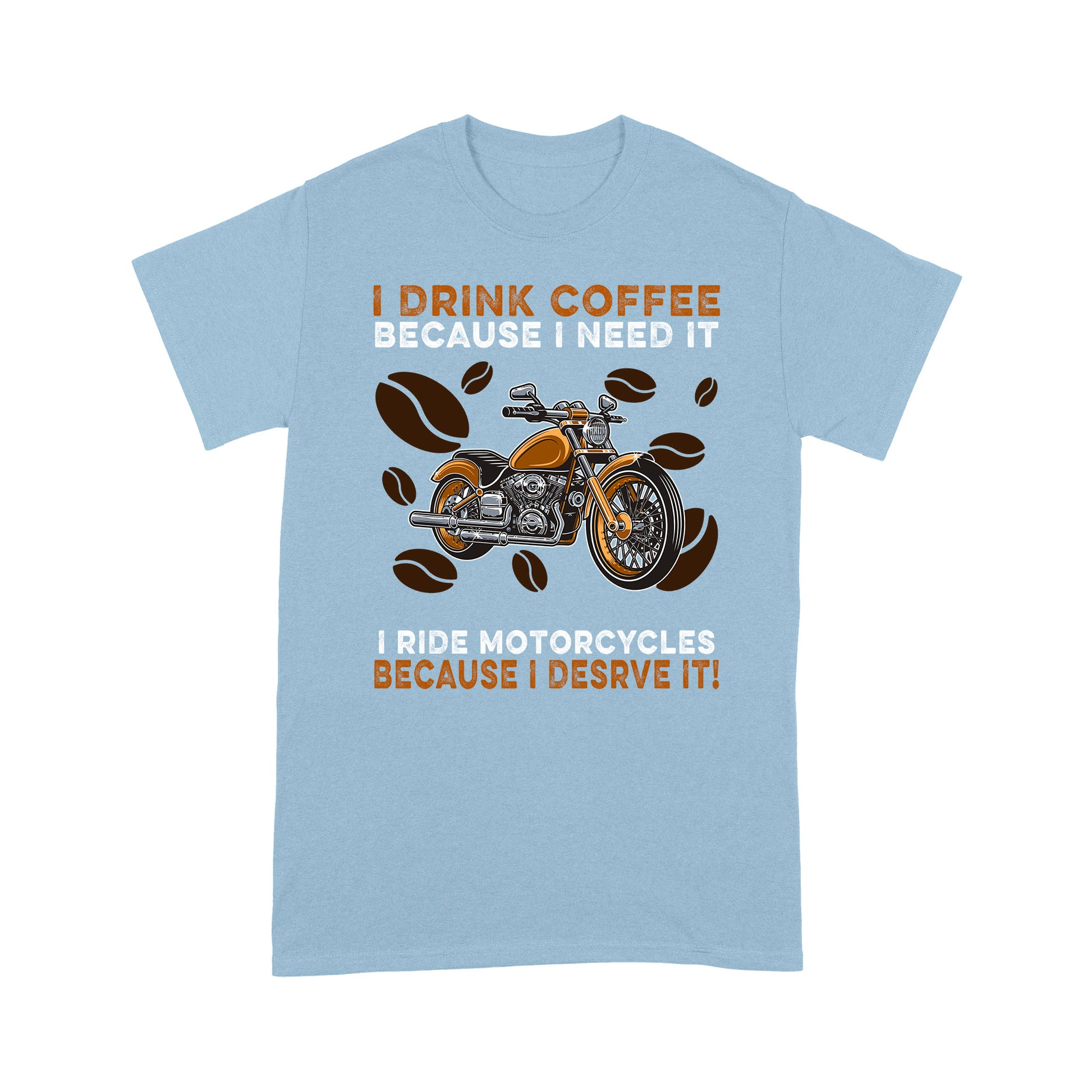 litzzy I drink coffee bescause i need it i ride motocycles because i desrve it t shirt - Motorcycle T-Shirt | Made in US T-Shirt S Light Blue 