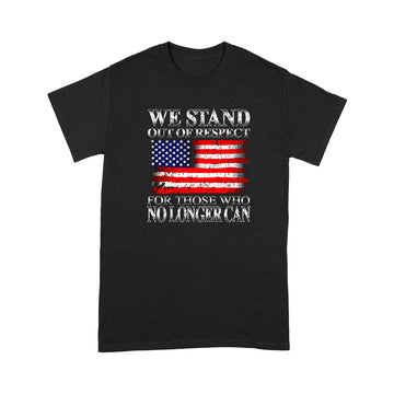 litzzy We Stand Out Of Respect For Those Who No Longer Can American Flag T-shirt | Made in US  S Black 