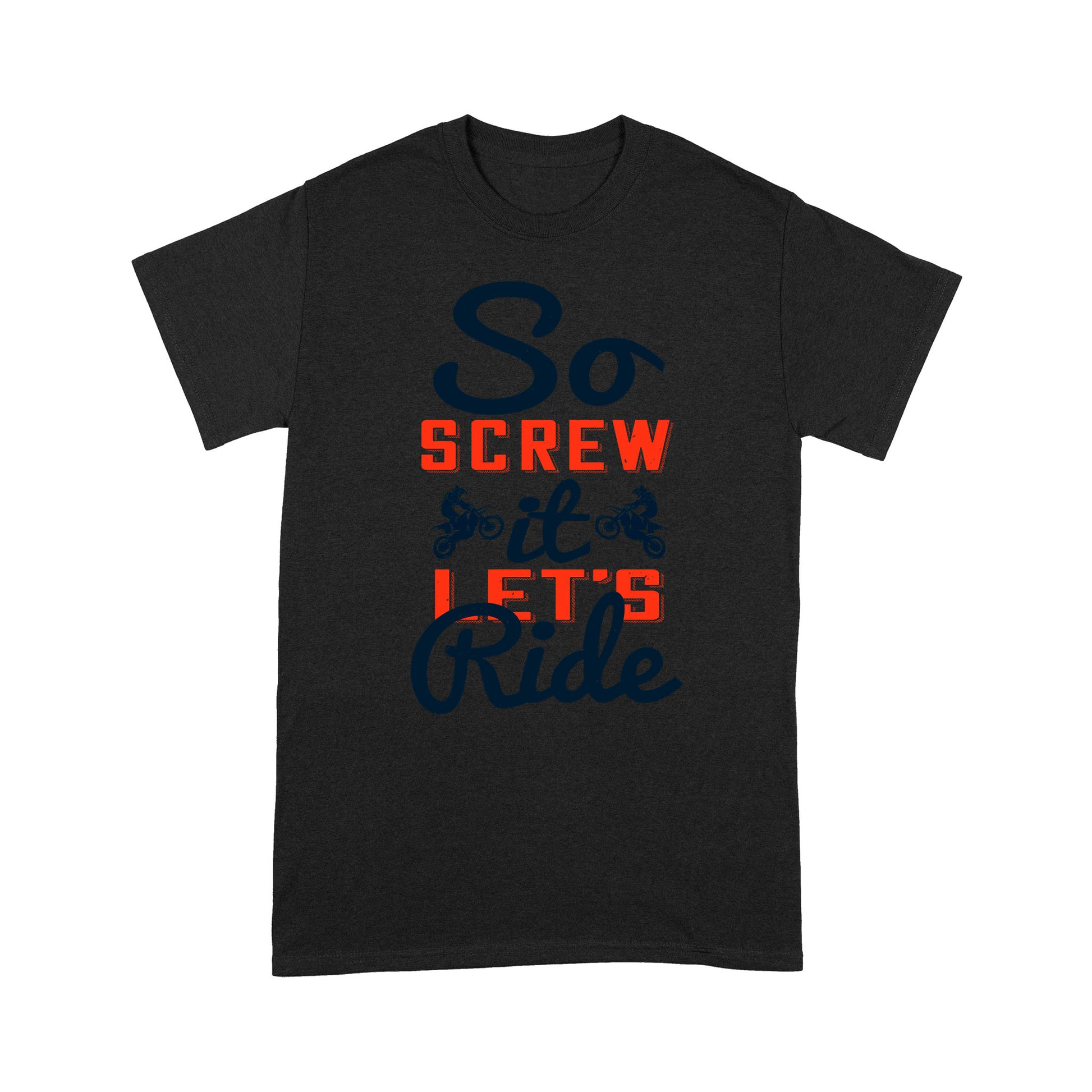 litzzy So screw it, let's ride- Motorcycle T-Shirt | Made in US T-Shirt S Black 