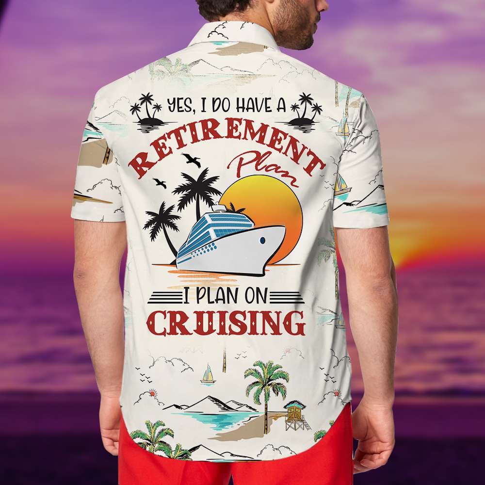 litzzy Cruising Hawaiian Shirt - Yes I Do Have A Retirement Plan I Plan On Cruising - Palm Beach Pattern Hawaiian Shirt For Men, Woman, Litzzy Aloha Shirt Hawaiian Shirt   