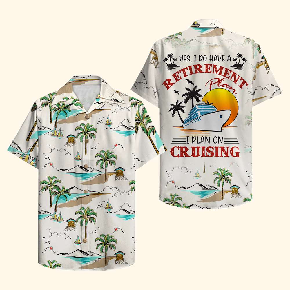 litzzy Cruising Hawaiian Shirt - Yes I Do Have A Retirement Plan I Plan On Cruising - Palm Beach Pattern Hawaiian Shirt For Men, Woman, Litzzy Aloha Shirt Hawaiian Shirt   